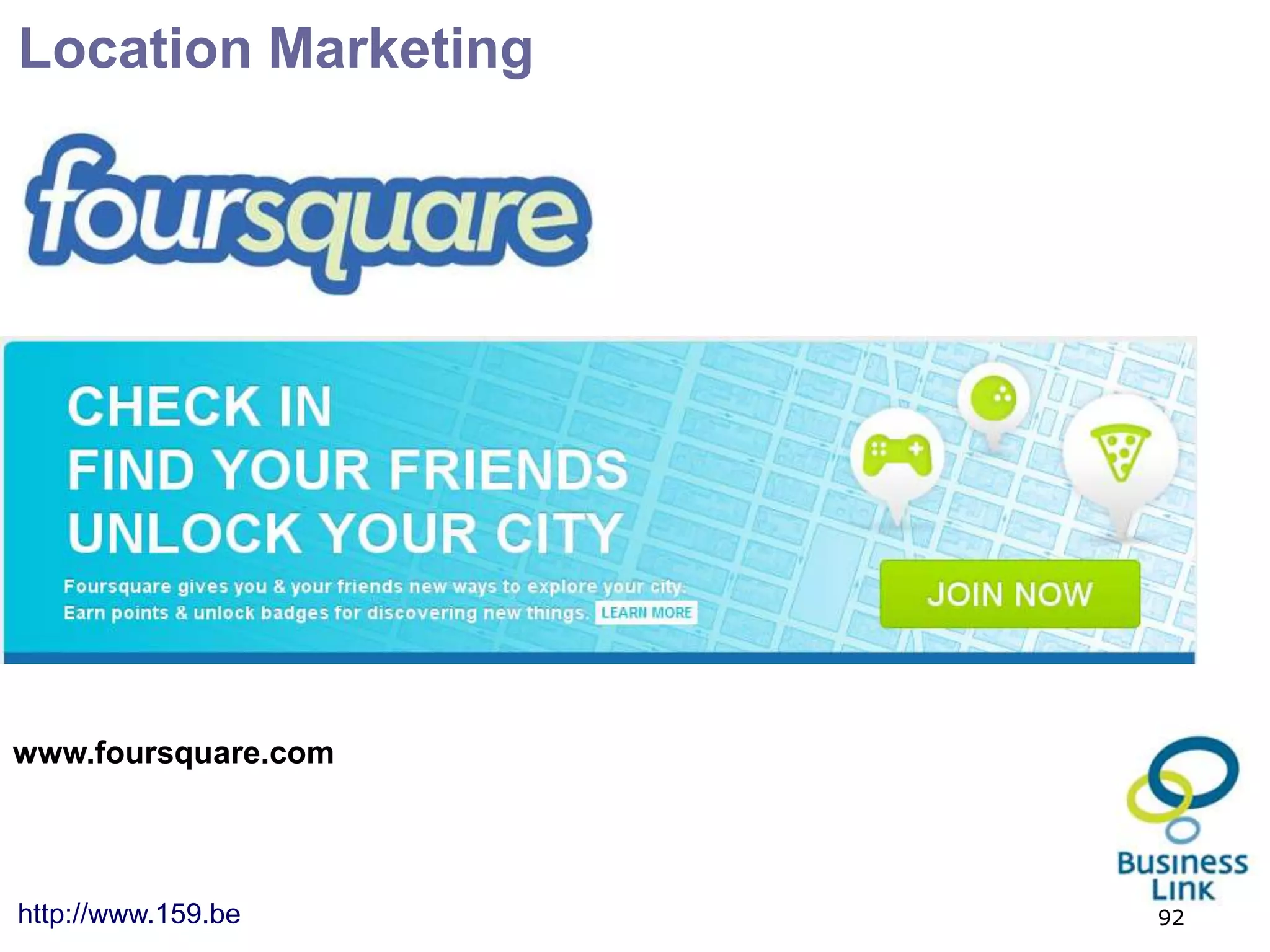 Location Marketing




www.foursquare.com




http://www.159.be    92
 