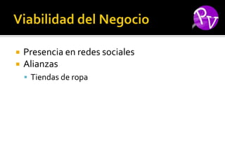    Presencia en redes sociales
   Alianzas
     Tiendas de ropa
 