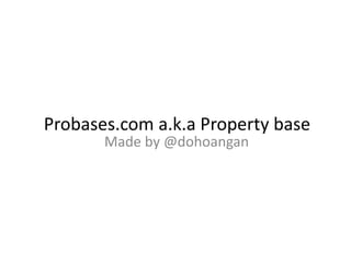 Probases.com a.k.a Property base
Made by @dohoangan
 