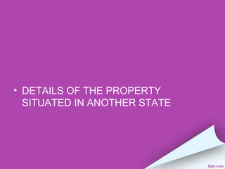 • DETAILS OF THE PROPERTY
  SITUATED IN ANOTHER STATE
 
