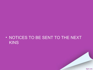 • NOTICES TO BE SENT TO THE NEXT
  KINS
 