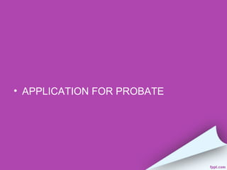 • APPLICATION FOR PROBATE
 