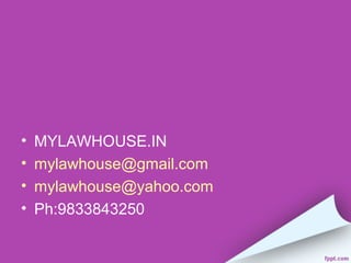 •   MYLAWHOUSE.IN
•   mylawhouse@gmail.com
•   mylawhouse@yahoo.com
•   Ph:9833843250
 