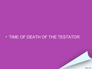 • TIME OF DEATH OF THE TESTATOR
 