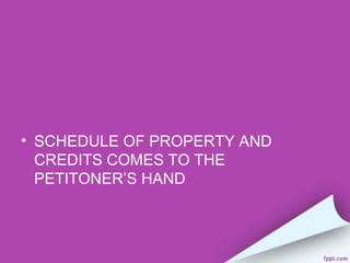 • SCHEDULE OF PROPERTY AND
  CREDITS COMES TO THE
  PETITONER’S HAND
 
