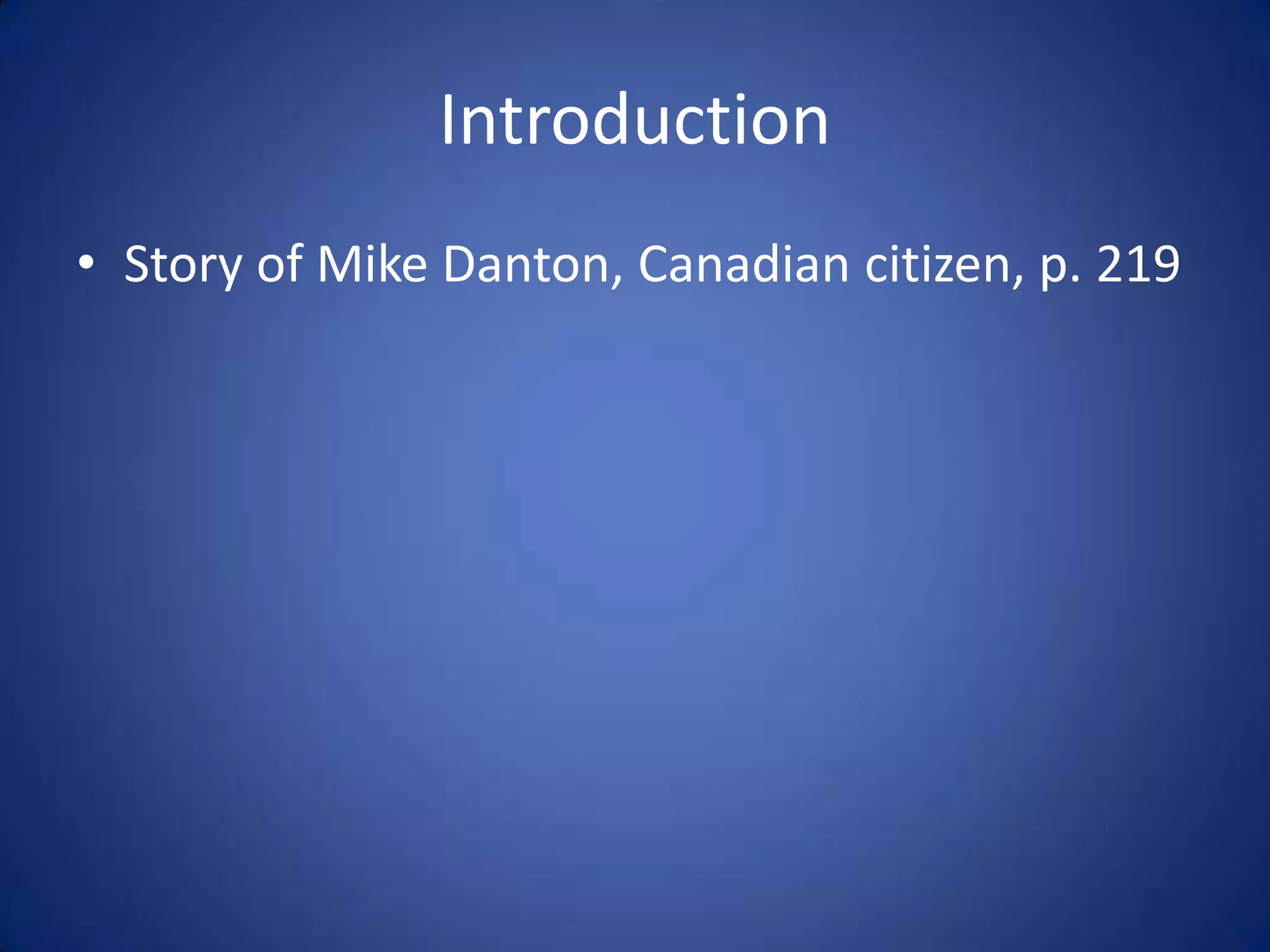 Introduction
• Story of Mike Danton, Canadian citizen, p. 219
 