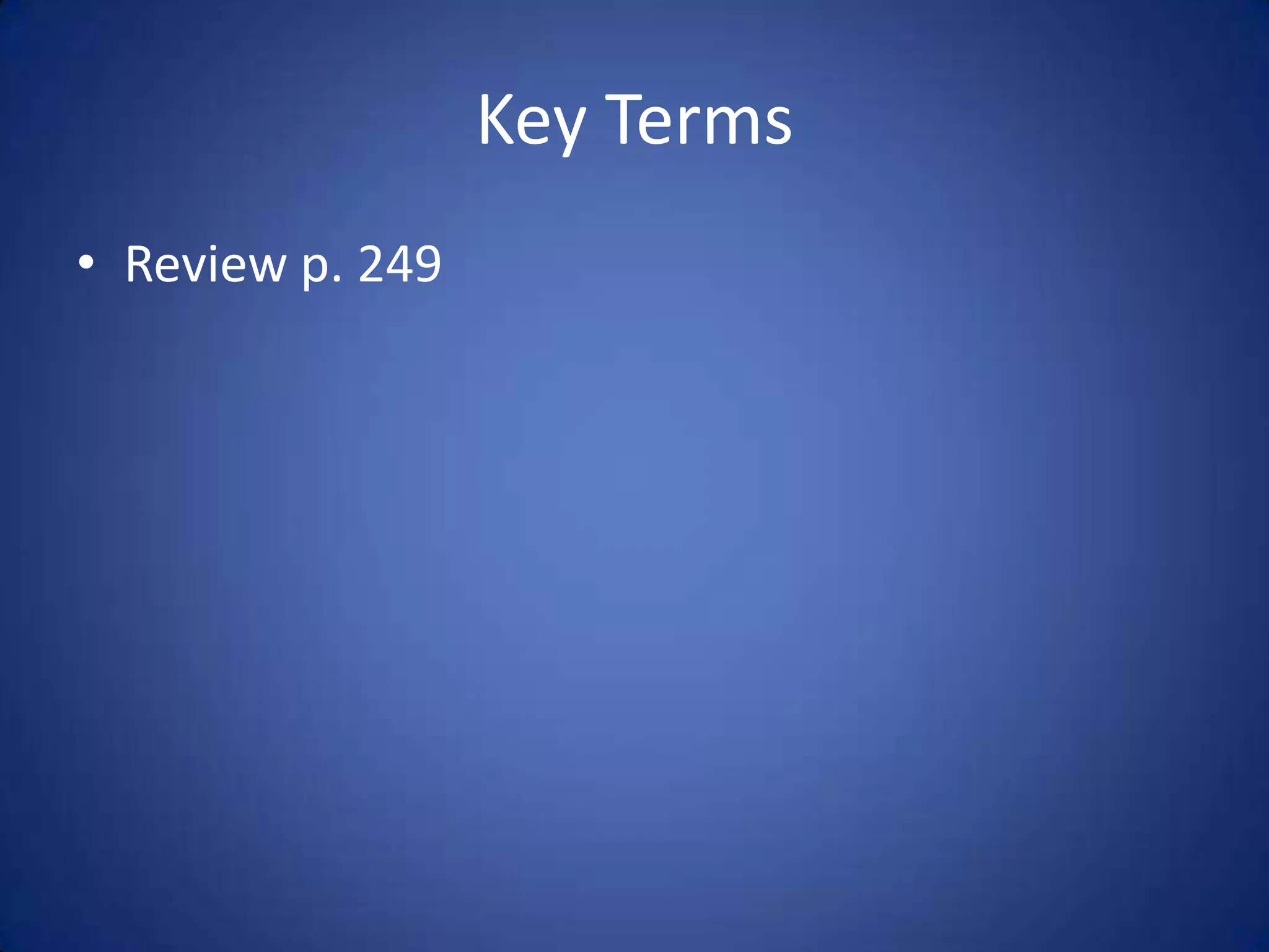 Key Terms
• Review p. 249
 
