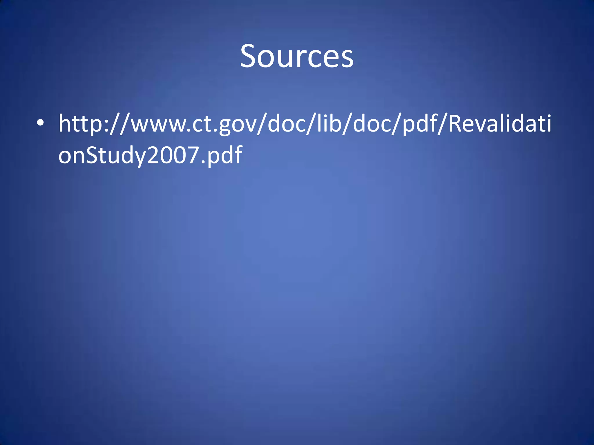 Sources
• http://www.ct.gov/doc/lib/doc/pdf/Revalidati
  onStudy2007.pdf
 