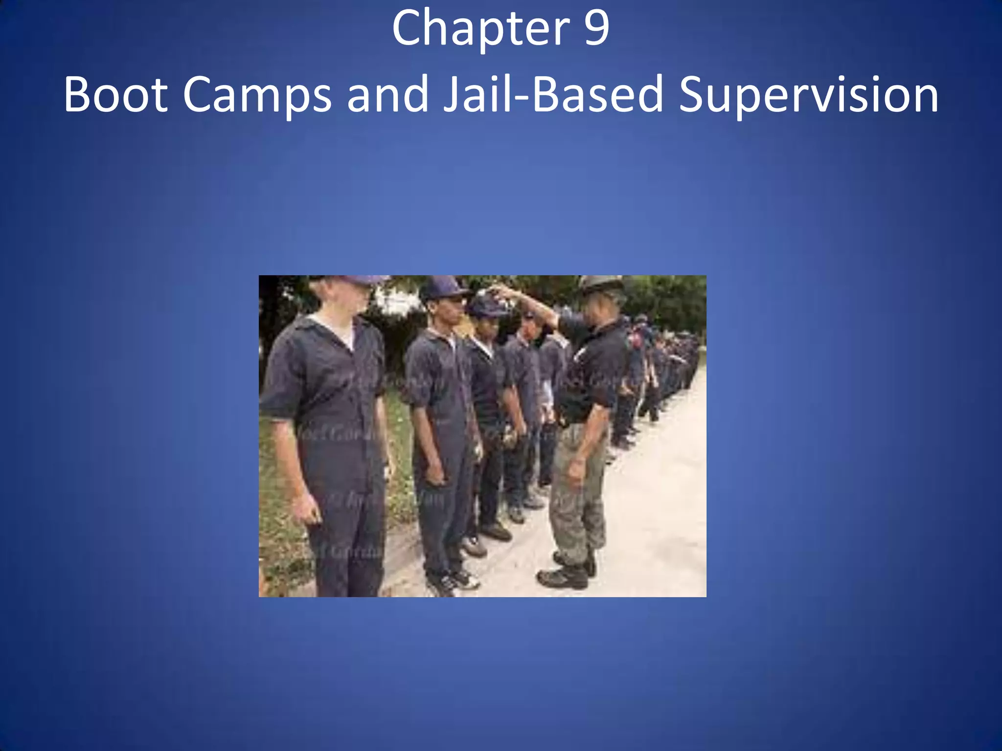 Chapter 9
Boot Camps and Jail-Based Supervision
 
