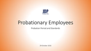 Probationary Employees
Probation Period and Standards
29 October 2016
 