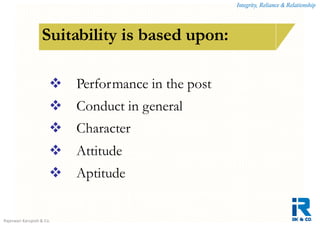 Integrity, Reliance & Relationship
Rajeswari Karupiah & Co.
How is a contract of employment terminated?Suitability is based upon:
 Performance in the post
 Conduct in general
 Character
 Attitude
 Aptitude
 