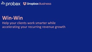Win-Win
Help your clients work smarter while
accelerating your recurring revenue growth
 