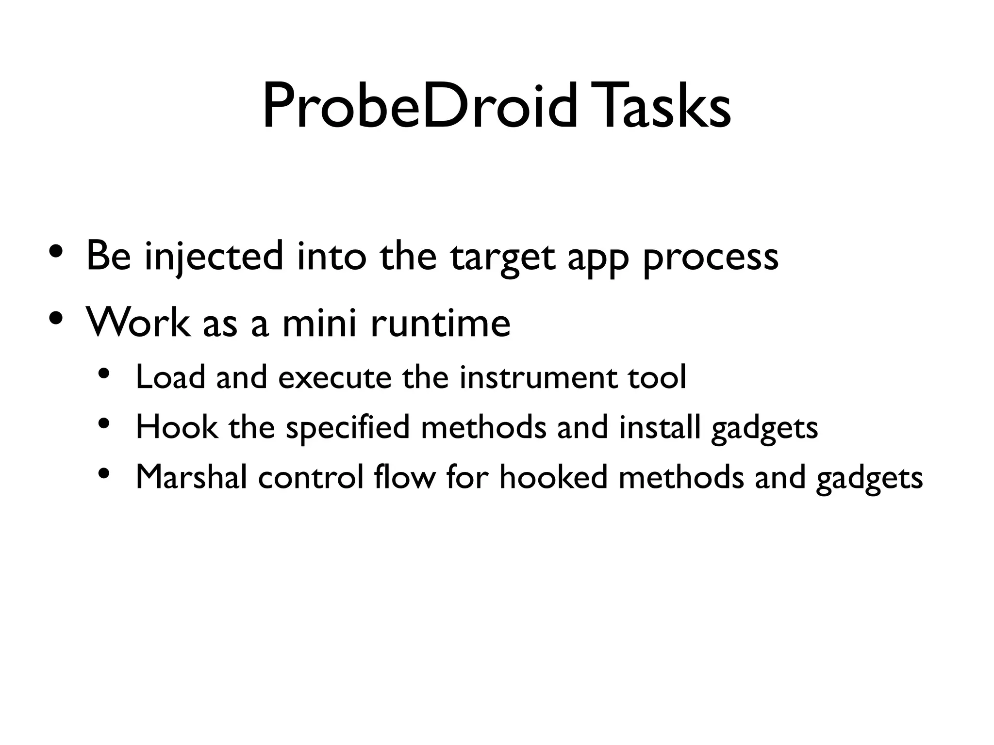 Sample Tool
Signature of to be
instrumented method
Create custom
instrument gadget
Register the gadget to ProbeDroid engine
 