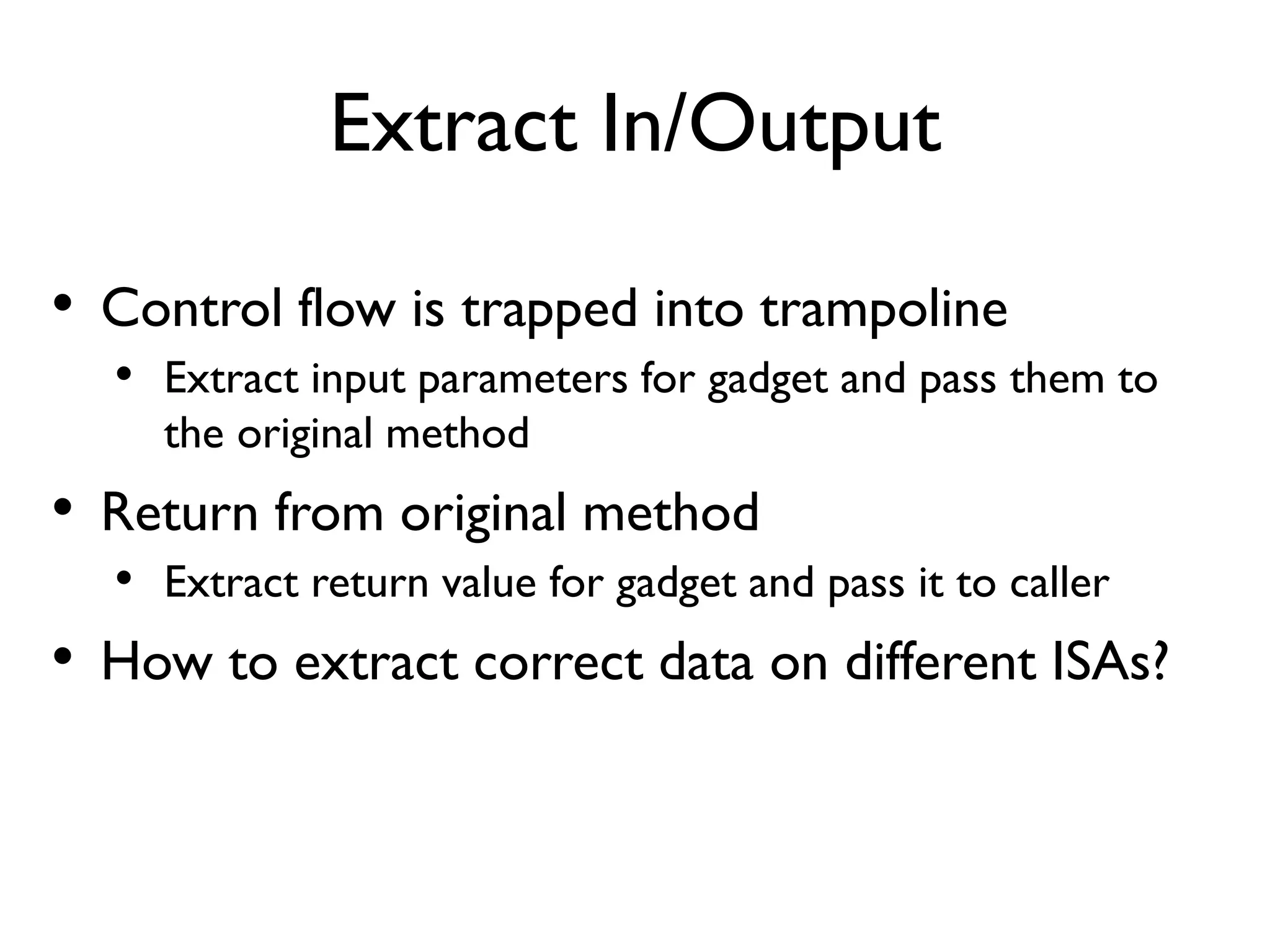 Install Timing
• Before ActivityThread executes Application.onCreate()
• The declaring classes of the to be instrumented methods
may not be loaded at that early moment
• Must intercept the ClassLoader used by ActivityThread to
load non-system classes containing app defined methods
 