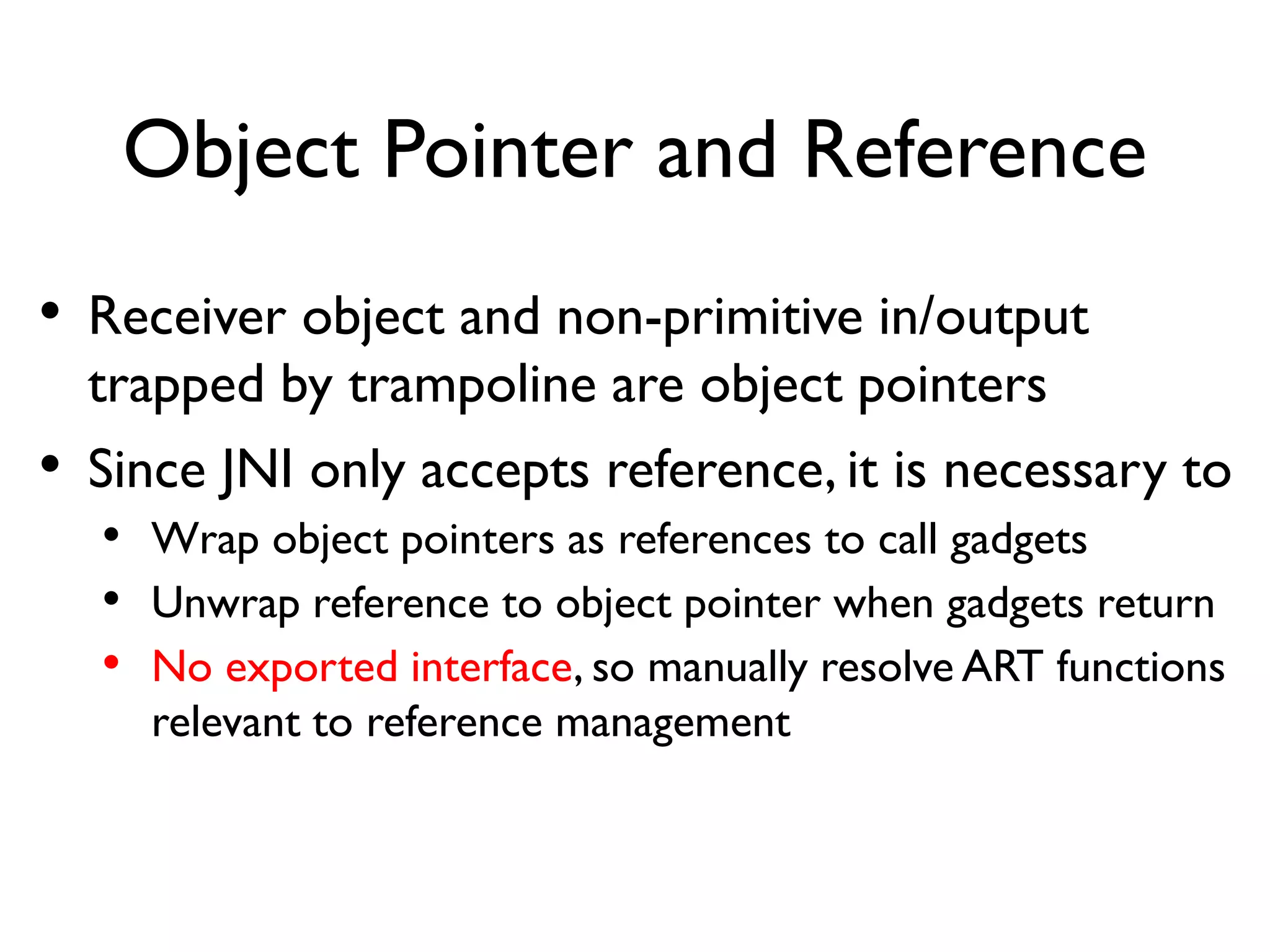 Marshal Gadgets
• Deliver modifiable method in/output for gadgets
• Manage object pointer and reference in trampoline
 