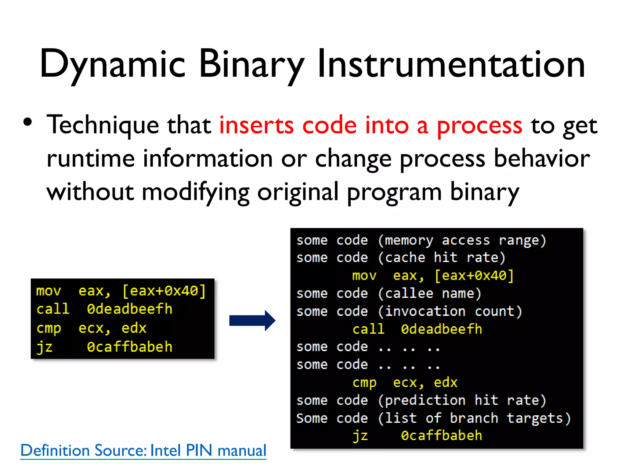 Outline
• Intro to dynamic binary instrumentation
• Intro to ProbeDroid instrument kit
• Design and implementation of ProbeDroid
• App analysis with custom instrument tools
 