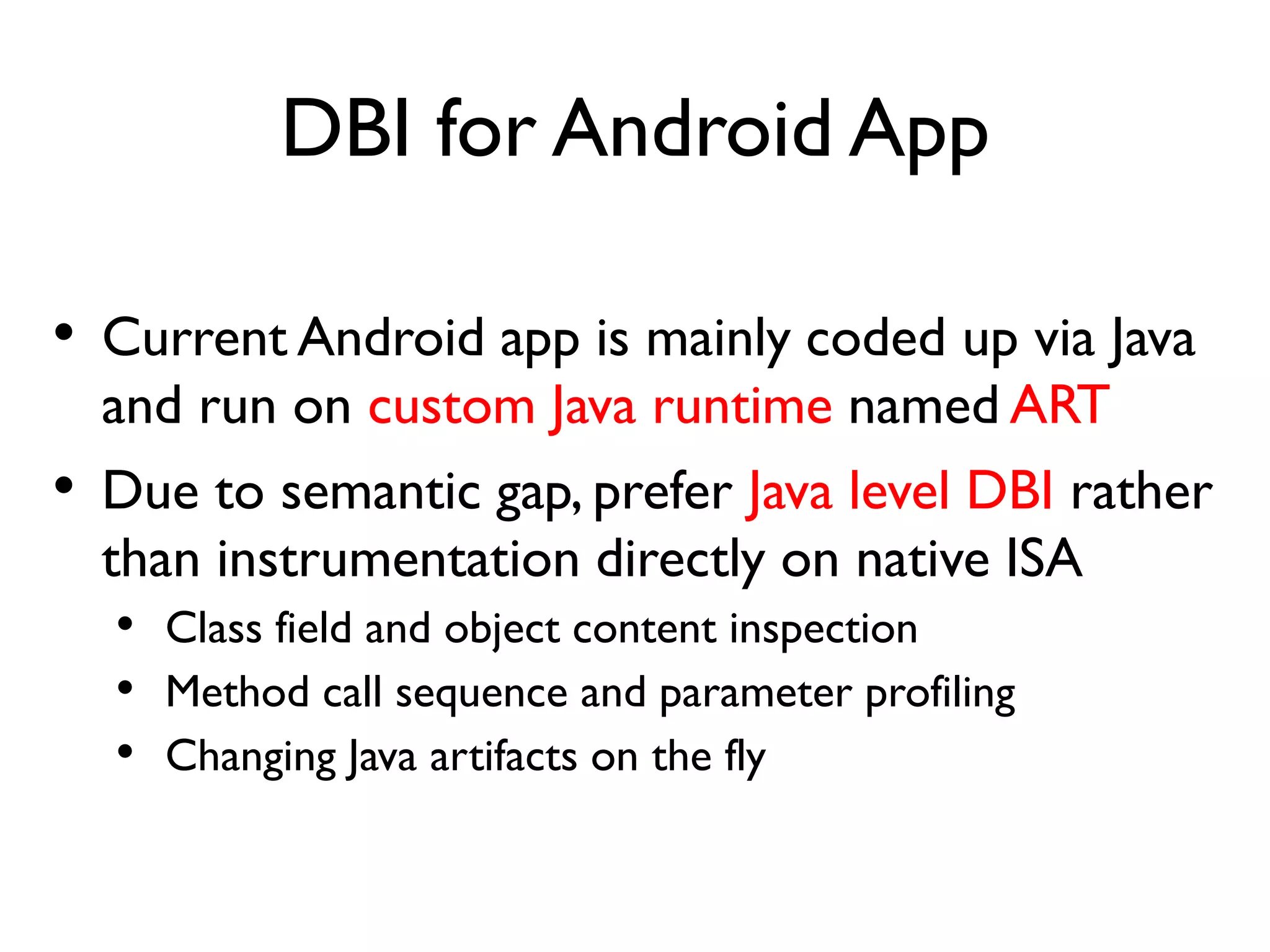 Dynamic Binary Instrumentation
• Technique that inserts code into a process to get
runtime information or change process behavior
without modifying original program binary
Definition Source: Intel PIN manual
 