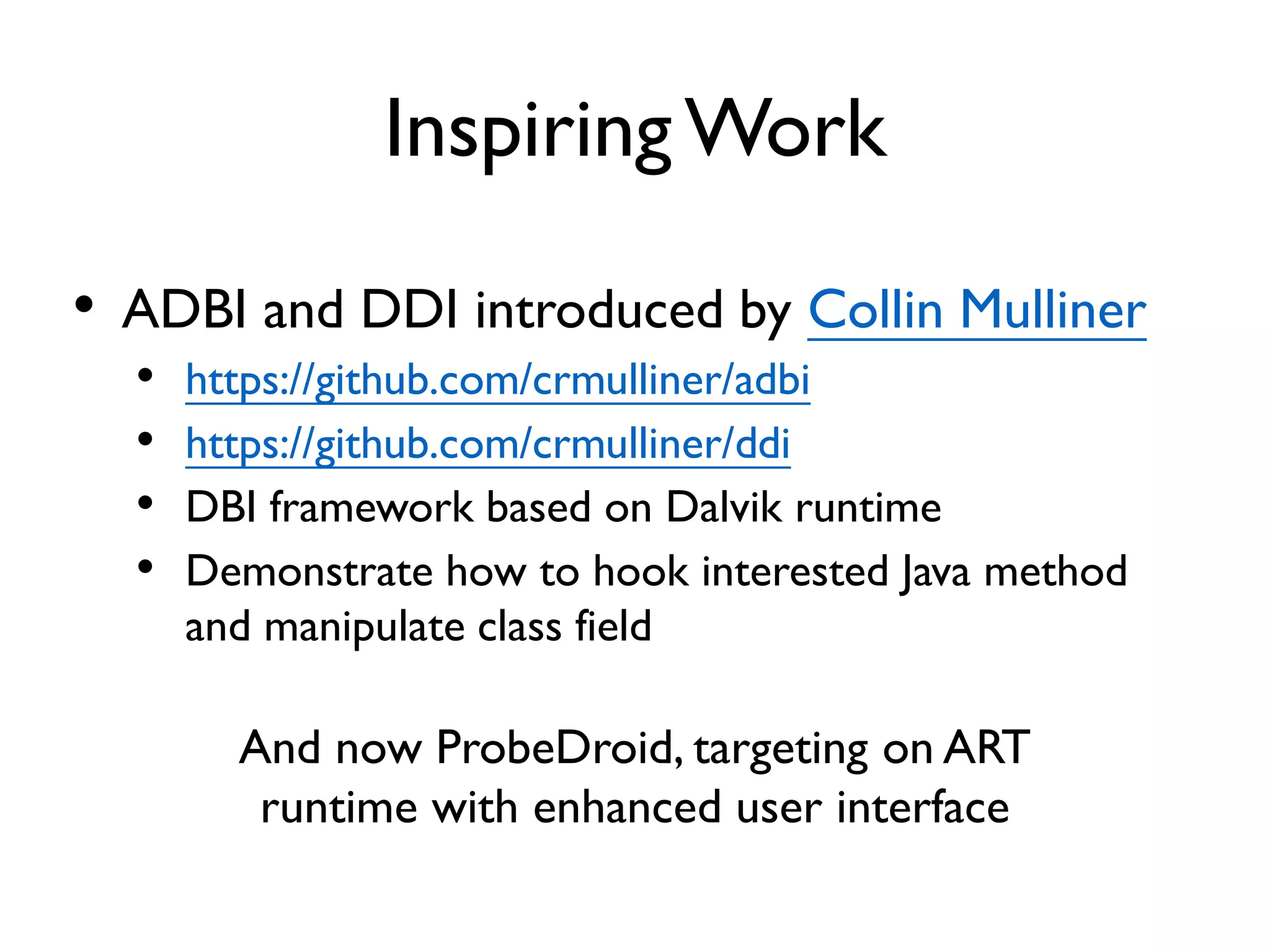 DBI Application
• Performance tuning and bug hunting
• Cache performance, memory access footprint
• Behavior tracing and data logging
• API call sequence, code block control flow relation
• Changing process behavior on the fly
• Execution path exploration, product hacking
 