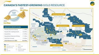 RESOURCE GROWTH IN 2024
Novador Expansion Drilling + 1.4 Moz
Novador Re-modeling Growth + 0.6 Moz
Acquisitions + 1.0 Moz
Acquisitions Expansion Drilling + 1.2 Moz
Gold Price Increase + 0.6 Moz
Total Resource in 2024 10.0 Moz
2023
5.2 Moz
2024
10.0 Moz
PROBE
TOTAL
RESOURCE
CANADA’S FASTEST-GROWING GOLD RESOURCE
MCKENZIE BREAK DEPOSIT
Inferred: 1,453,400 oz
NOVADORDEPOSITS
M&I: 6,405,000 oz
Inferred: 1,550,200 oz
CROINORDEPOSITS
M&I 323,600 oz
Inferred: 34,300 oz
SLEEPY DEPOSIT
Inferred: 167,900 oz
6
 