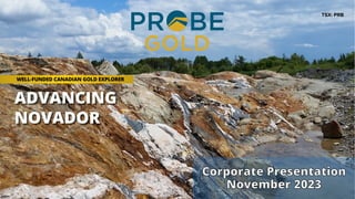 TSX: PRB
ADVANCING
NOVADOR
WELL-FUNDED CANADIAN GOLD EXPLORER
 