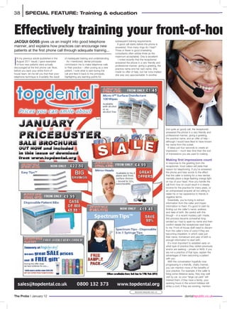I
N my previous article (published in the
August 2011 issue), I gave examples
of how new patients were actually
discouraged at the first phone call. Now,
before you sack your entire front-of-
house team, let me tell you that their poor
telephone technique is invariably the result
of inadequate training and understanding.
As I mentioned, dental principals
commission me to make telephone calls
to their practice – often posing as a new
patient. I note what is said during the
call and feed it back to the principals,
highlighting any learning points for
subsequent training requirements.
A good call starts before the phone is
answered. How many rings do I hear?
Three or fewer is good (marketing
consultants often advise three as the
maximum acceptable). One is excellent!
I noted recently that the receptionist
answered the phone in a very friendly and
professional manner, giving a greeting, the
practice name and her own name. She
made no offer of help, but her tone implied
she was very approachable. In another
(not quite so good) call, the receptionist
answered the phone in a very friendly and
professional manner, giving a greeting,
the practice name, and an offer of help –
although I would have liked to have known
her name from the outset.
It takes just four seconds to create an
impression – much less time than the sort
of impressions you are used to making.
Making first impressions count
In response to the greeting from the
receptionist, most callers will state their
reason for telephoning. If you’ve answered
the phone and hear words to the effect
that the caller is looking for a new dentist,
mentally place a large flashing orange light
on top of your head. How you handle the
call from now on could result in a steady
income for the practice for many years, or
an unimpressed enquirer all too willing to
relate his or her experience to friends in
negative terms.
Essentially, you’re trying to extract
information from the caller and impart
information to them. It’s good to start by
finding out the caller’s name, address
and date of birth. Be careful with this
though – in a recent mystery call I made,
this process became somewhat long-
winded as I had to spell my name and then
confirm details the receptionist read back
to me. Front-of-house staff need to discern
from the caller’s tone of voice if they are
becoming impatient, in which case just
their name, hometown and year of birth is
enough information to start with.
It’s most important to establish early on
what type of practice they visited previously
and/or are seeking – private or NHS. If you
are not a practice of that type, explain the
advantages of them becoming a patient
with you.
With the conversation hopefully now
progressing in a friendly, chatty manner,
you can mention more of the benefits of
your practice. For example, if the caller is
living some distance away, they may well
visit by car, so your “large car park” will
interest them; if they have a family, your
opening hours in the school holidays will
strike a cord; if they are working, mention
Effectively training your front-of-hous
38 |SPECIAL FEATURE: Training & education
The Probe | January 12
JACQUI GOSS gives us an insight into good telephone
manner, and explains how practices can encourage new
patients at the first phone call through adequate training...
dentalrepublic.co.uk
READER ENQUIRY NO: 25
 