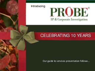 Introducing
CELEBRATING 10 YEARS
Our guide to services presentation follows…
 