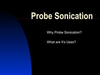 Probe Sonication Why Probe Sonication? What are It’s Uses? 
