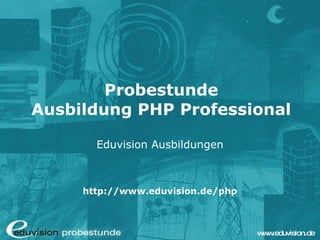 Probestunde Ausbildung PHP Professional Eduvision Ausbildungen http://www.eduvision.de/php 