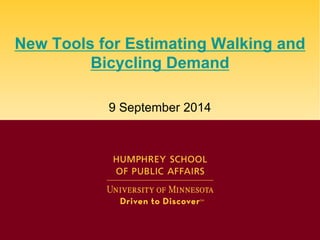 New Tools for Estimating Walking and Bicycling Demand 9 September 2014  