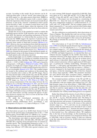 A&A 558, A123 (2013)

account. According to this model, the jet structure can be divided into three parts: 1) the jet “nozzle” that connects the central AGN engine (i.e., the super-massive black hole, SMBH) to
the jet base; 2) the collimation region (with a concave shape),
where the trajectories of the electrons are focused towards the jet
direction, so part of the “internal” contribution to their Lorentz
factors becomes a “bulk”, or common, Lorentz factor; and 3) the
free region (with a conical shape), where the trajectory of the
plasma, once a maximum bulk Lorentz factor has been achieved,
is believed to be ballistic.
Despite the success of the standard jet model to explain the
multiband spectra and the VLBI structures seen in many radioloud AGN, the injection and launching mechanisms of the jets
are poorly understood. It is believed that the accretion of material into the SMBH triggers the injection of plasma into the
jet. This leads to the well-known disk-jet connection, or the fundamental plane model of black-hole accretion (Merloni et al.
2003). However, the exact mechanism from which the material is
brought from the infalling region of the accretion disk to the base
of the jet is unknown. Observational constraints on the emission
from the regions involved in this process (e.g., Marscher et al.
2008) are essential for the progress of the theoretical models, although limited, owing to the large distances to these objects and
the small spatial scales (sub-parsec) involved.
In the present paper, we use ALMA continuum observations
of the blazar PKS 1830−211 to follow its variability at observing
frequencies from 100 to 300 GHz. The blazar is located at a redshift of z = 2.507 ± 0.002 (Lidman etal. 1999) and is lensed by
a foreground z = 0.89 galaxy (Wiklind & Combes 1996), which
generates two bright and compact images of the core, separated
by 1 and embedded in a weaker pseudo-Einstein ring seen at radio cm wavelengths (Jauncey et al. 1991). The compact images
are located to the northeast and southwest of the pseudo-ring,
and we hereafter refer to them as NE and SW images. Due to
the steep spectral index of the pseudo-ring, only the NE and SW
images remain visible at mm/submm wavelengths (with a lens
magniﬁcation factor of about 5–6 for the NE image and 3–4 for
the SW image, e.g., Nair et al. 1993; Winn et al. 2002). The
most precise measurement of the time delay between the two
images is 27.1 ± 0.6 days (Barnacka et al. 2011, see also Lovell
et al. 1998; Wiklind & Combes 2001), with the NE image leading. Thanks to this rare geometry, it is possible to measure the
temporal and spectral variations in the ﬂux ratio between the
two images with high accuracy at submm wavelengths. We show
that such observations can help constrain the physics of plasmon ejection in regions very close to (if not at) the base of the
collimation region in the jet.
We adopt the cosmological parameters H0
=
67.3 km s−1 Mpc−1 , ΩM = 0.315, ΩΛ = 0.685 and a ﬂat
Universe (Planck collaboration 2013). Accordingly, 1 mas
corresponds to 8.28 pc at z = 2.5 and to 8.00 pc at z = 0.89.

2. Observations and data reduction
The observations are part of an ALMA Early Science Cycle 0
project for the spectral study of absorption lines in the z = 0.89
lensing galaxy toward PKS 1830−211 (Muller et al., in prep.).
Here, we brieﬂy summarize the points relevant for this paper.
The observations were taken in spectral mode at frequencies around 100 GHz (B3), 250 GHz (B6), 290 GHz (B7), and
300 GHz (B7), targeting strong absorption lines of common interstellar species. The corresponding frequencies in the z = 2.5
blazar rest frame are ∼350, 880, 1020, and 1050 GHz. For each
tuning, four diﬀerent 1.875 GHz-wide spectral windows were
A123, page 2 of 12

set, each counting 3840 channels separated by 0.488 kHz. Data
were taken on 9–11 April (B6 and B7), 22–23 May (B3, B6,
and B7), 4 June (B3 and B7), and 15 June 2012 (B3 and B6),
see Table 1. The project was not designed as a monitoring of
PKS 1830−211 hence the loose and irregular time sampling.
The array conﬁguration resulted in a synthesized beam of ∼2
in B3, and ∼0.5 in B6 and B7. The two compact images of the
blazar (separated by 1 ) are easily resolved in the Fourier plane
(see below), while their individual substructure (of mas scale)
remains unresolved.
The ﬂux calibration was performed by short observations of
Titan or Neptune. The absolute ﬂux scale was set from a subset
of short baselines, for which the planets were not resolved. This
scaling was then bootstrapped to other sources for all baselines.
We estimate an absolute ﬂux accuracy of ∼5% in B3 and ∼10%
in B6 and B7.
VLA observations at 15 and 22.5 GHz by Subrahmanyan
et al. (1990) reveal that the pseudo-Einstein ring has a steep spectral index (α = 1.5–2.0, with the ﬂux S ∝ ν−α ) compared to the
two compact images (α ∼ 0.7). Extrapolating the ﬂux density of
the components labeled C and D by Subrahmanyan et al. (1990)
to 100 GHz and higher frequencies, we checked that their contribution becomes negligible for the ALMA observations. The
continuum emission of the blazar images was thus modeled as
two point sources (NE and SW). We used an in-house developed software (uvmultifit; Martí-Vidal et al., in prep.), based
on the common-astronomy-software-applications (CASA) package1 , to perform the visibility model-ﬁtting. Absorption lines
from the z = 0.89 galaxy and atmospheric lines were removed
from the data before the ﬁt. These lines are narrow (∼100 km s−1 ,
at most), compared to the bandwidth of each spectral window,
and sparse, so that the remaining number of line-free channels
was always large (typically >2000). The parameter uncertainties were derived from their covariance matrix, computed at
the χ2 minimum, and scaled so that the reduced χ2 equals unity.
The estimated positions and ﬂuxes of the NE and SW images were used to build a visibility model to perform phase
self-calibration, with one complex gain solution every 30 s. The
high dynamic range of our observations (∼1000–3000) and the
large number of antennas involved in the observations (>16) ensure that no spurious signal appears in the data after this selfcalibration process (e.g., Martí-Vidal & Marcaide 2008). After
self-calibration, the visiblity model-ﬁtting process was repeated.
Rather than ﬁtting the ﬂux density of each of the two images,
we have ﬁtted the values fNE , the ﬂux density of the NE image, and
= fNE / fSW , their ﬂux-density ratio. The ﬁtting allows us to derive the ratio of ﬂux densities between the images
with high precision and accuracy. In particular, the uncertainty
in the ﬂux-ratio estimate is close to the inverse of the achieved
dynamic range (i.e., ∼10−3 ), and since we are comparing two
sources within the same ﬁeld of view (the ﬁeld of view is much
larger than the separation of 1 between the lensed images), it
is free from systematics related to instrumental (e.g., bandpass)
or observational (e.g., ﬂux calibration) eﬀects. We emphasize
that, to the best of our knowledge, no ﬂux-monitoring of any
source has so far been reported at rest frequencies between 350
to 1050 GHz, with an accuracy similar to what was achieved
in the ﬂux ratios derived from our ALMA observations toward
PKS 1830−211.

1

http://casa.nrao.edu/

 