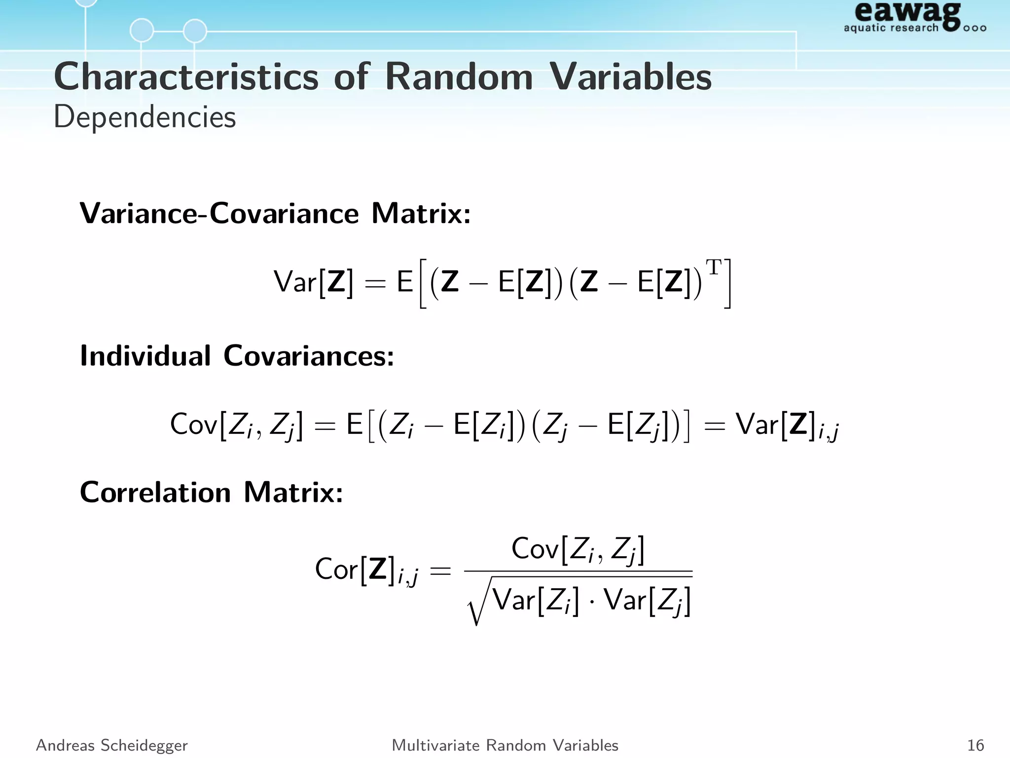 Bayes’ Theorem1
Discrete random variables
Because
PA|B(a|b)PB(b) = PB|A(b|a)PA(a)
we can write
PA|B(a|b) =
PB|A(b|a)PA(a)
PB(b)
=
PB|A(b|a)PA(a)
a ∈ΩA
PB|A(b|a )PA(a )
1
Bayes’ Theorem as we know it today was actually formulated by P. Laplace
in 1774 and not by T. Bayes.
Andreas Scheidegger Multivariate Random Variables 14
 