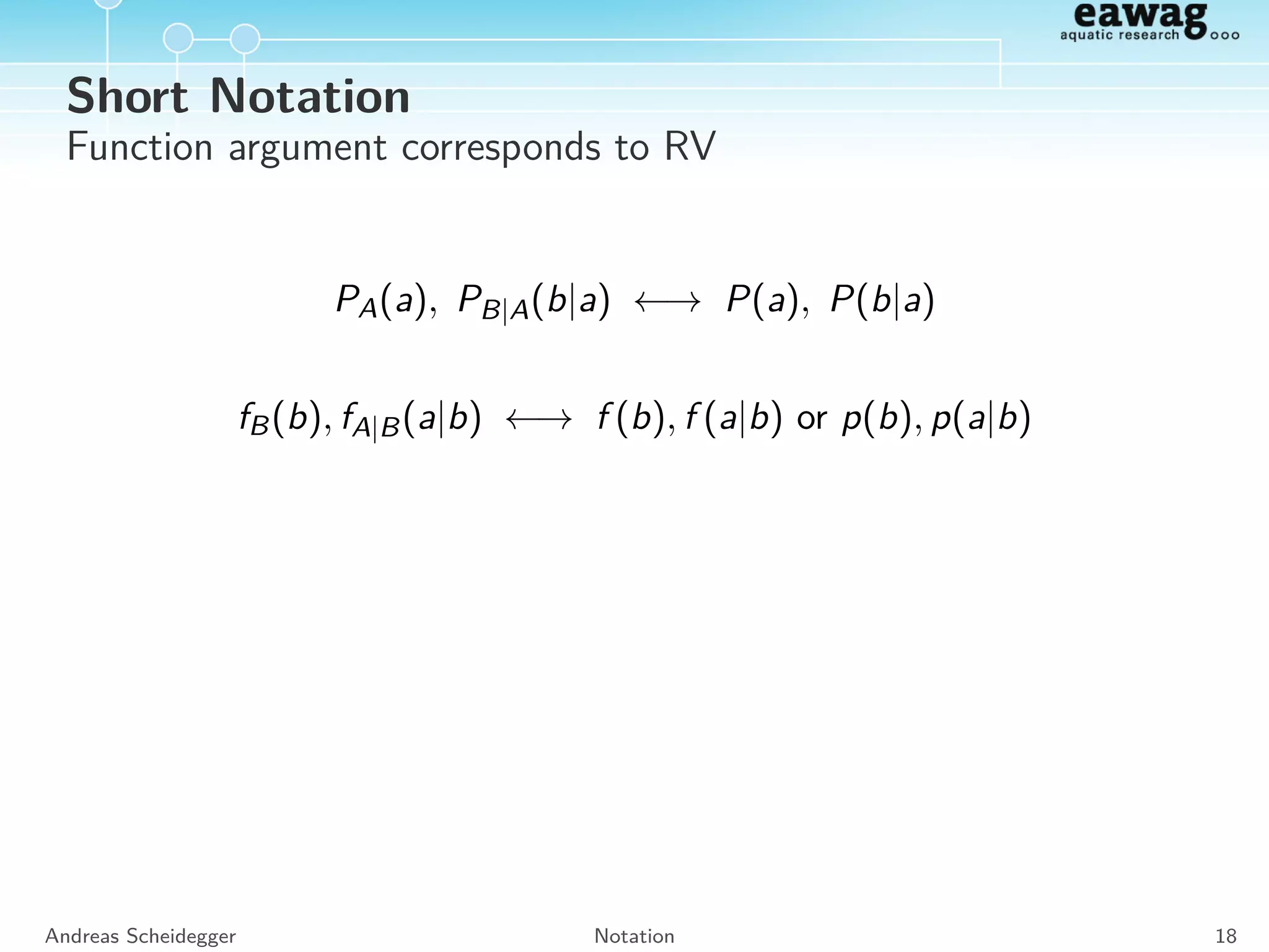 Characteristics of Random Variables
Dependencies
Variance-Covariance Matrix:
Var[Z] = E Z − E[Z] Z − E[Z]
T
Individual Covariances:
Cov[Zi , Zj] = E Zi − E[Zi ] Zj − E[Zj] = Var[Z]i,j
Correlation Matrix:
Cor[Z]i,j =
Cov[Zi , Zj]
Var[Zi ] · Var[Zj]
Andreas Scheidegger Multivariate Random Variables 16
 