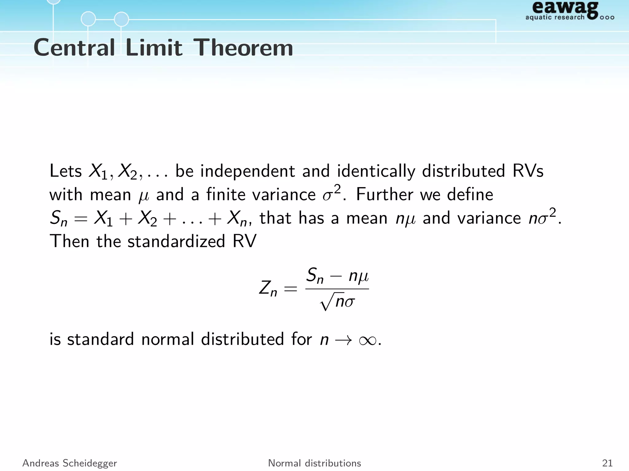 Directed Acyclic Graphs
Visualize independence structure of RV
A
B
DC
p(A)
p(B | A)
p(C | A, B)
p(D | B)
e.g. A and D are conditionally
independent. joint distribution:
p(A, B, C, D) =
p(A) p(B | A) p(C | A, B) p(D | B)
Andreas Scheidegger Notation 19
 