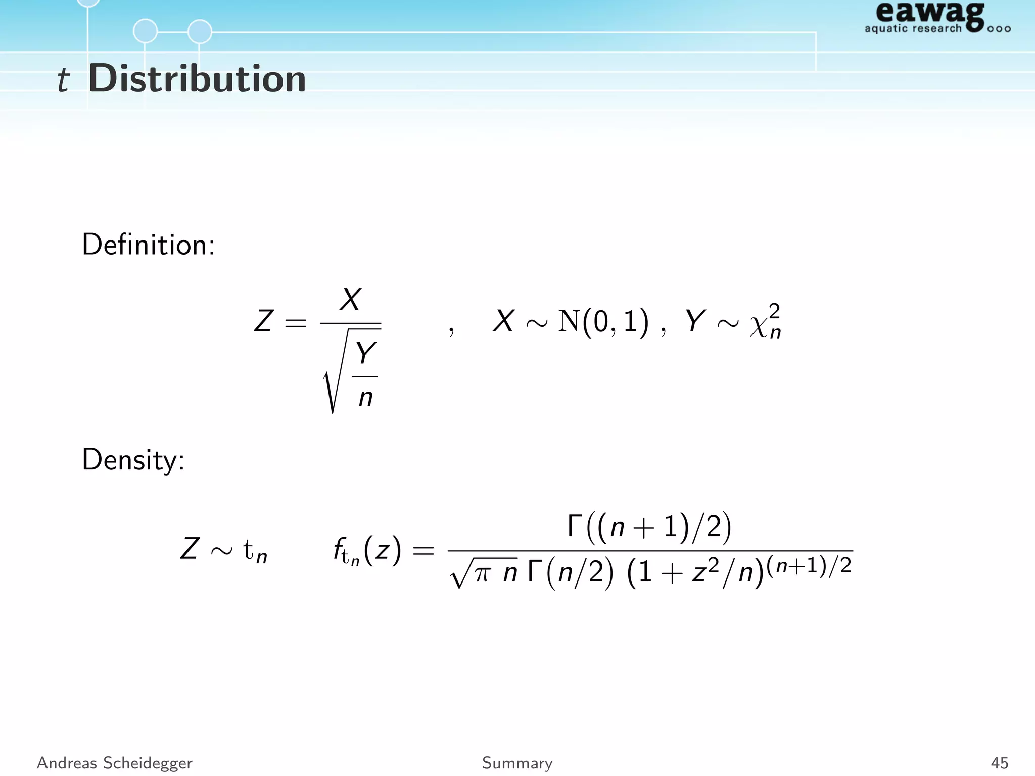χ2
Distribution
Properties
E χ2
n = n
Mode χ2
n = n − 2 for n ≥ 2
SD χ2
n =
√
2n
Andreas Scheidegger Summary 41
 