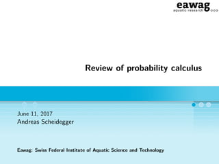 Review of probability calculus
June 11, 2017
Andreas Scheidegger
Eawag: Swiss Federal Institute of Aquatic Science and Technology
 
