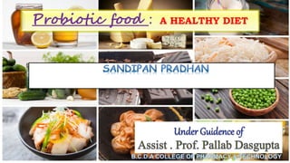 Probiotic food : A HEALTHY DIET
 