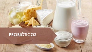 PROBIÓTICOS
 