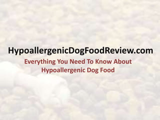 HypoallergenicDogFoodReview.com
   Everything You Need To Know About
        Hypoallergenic Dog Food
 