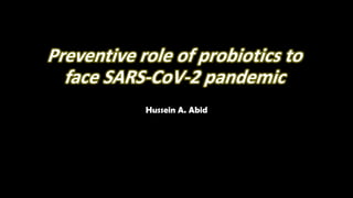 Preventive role of probiotics to
face SARS-CoV-2 pandemic
Hussein A. Abid
 