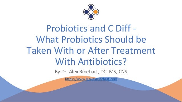 Probiotics and c diff what probiotics should be taken with or after…