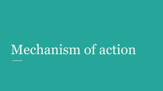 Mechanism of action
 