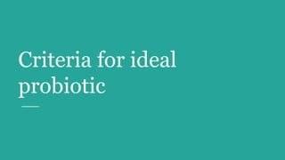 Criteria for ideal
probiotic
 