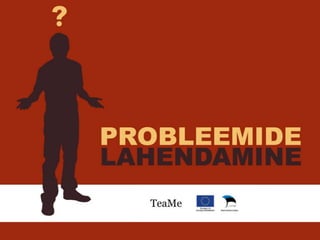 Probleemide lahendamine | PPT