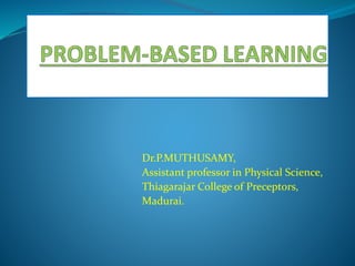 Dr.P.MUTHUSAMY,
Assistant professor in Physical Science,
Thiagarajar College of Preceptors,
Madurai.
 