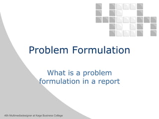 Problem Formulation What is a problem formulation in a report 