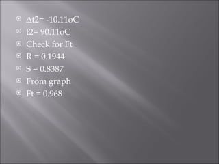 Δt2= -10.11oC t2= 90.11oC Check for Ft R = 0.1944 S = 0.8387 From graph Ft = 0.968 