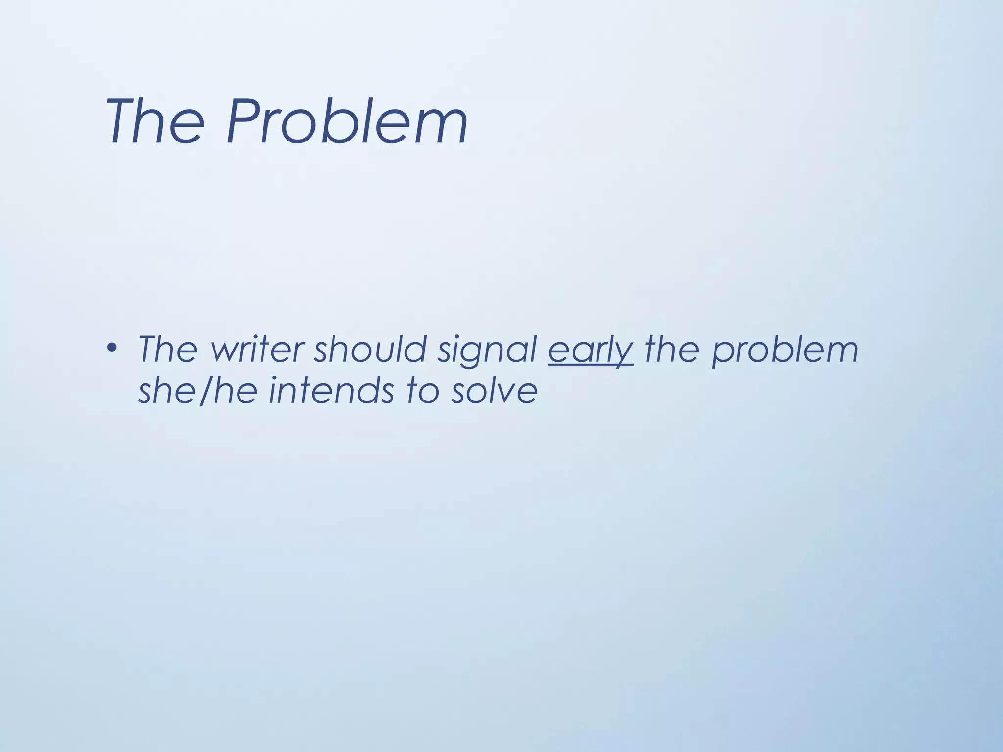 The Problem
• The writer should signal early the problem
she/he intends to solve
 