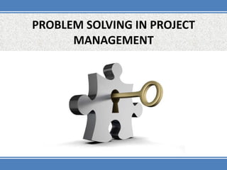 PROBLEM SOLVING IN PROJECT MANAGEMENT 