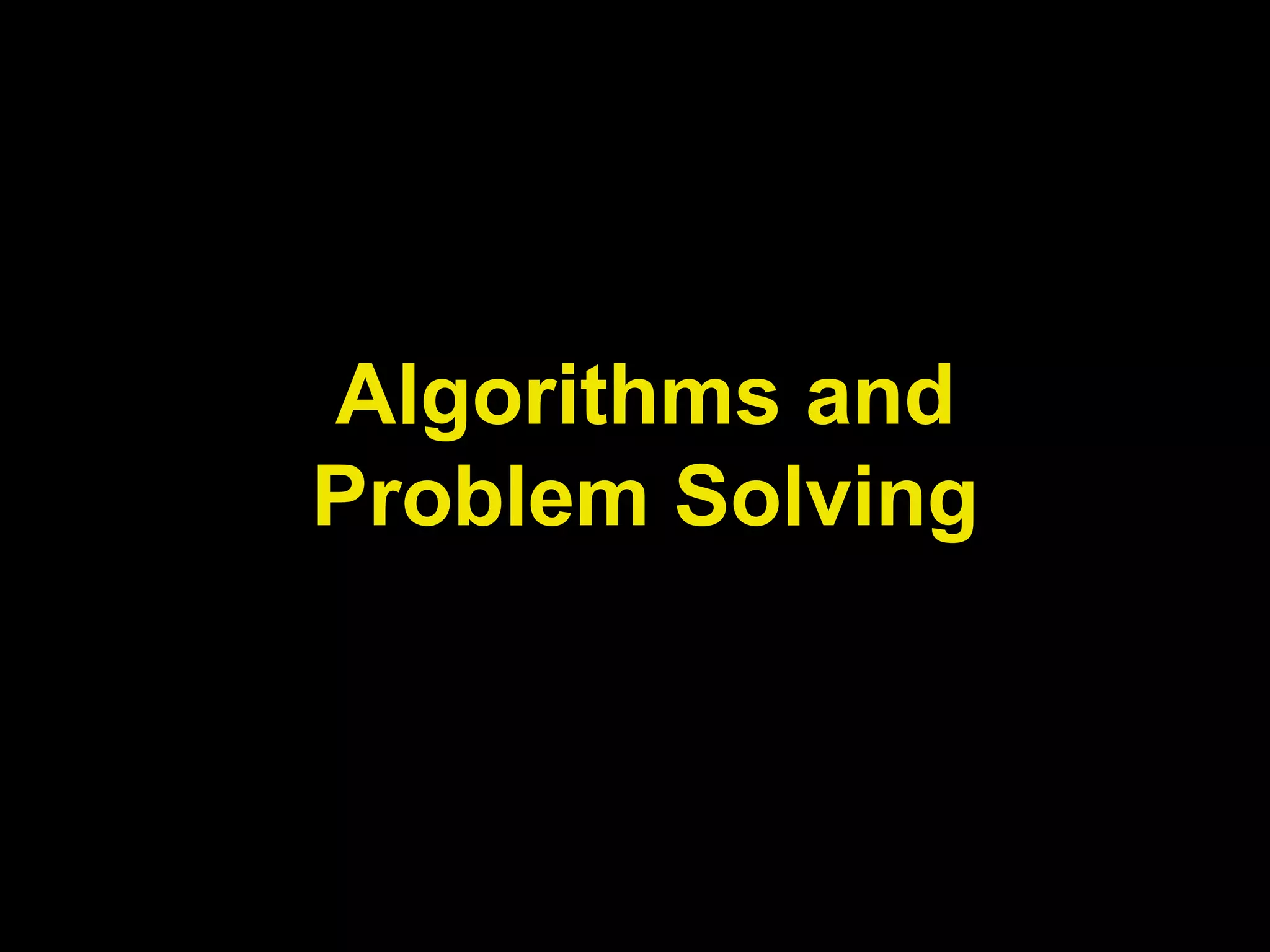 Algorithms and
Problem Solving
 