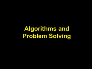 Algorithms and
Problem Solving
 
